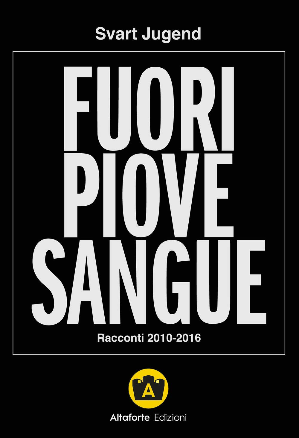 Fuori piove sangue. Racconti 2010-2016 Essays & Short Stories