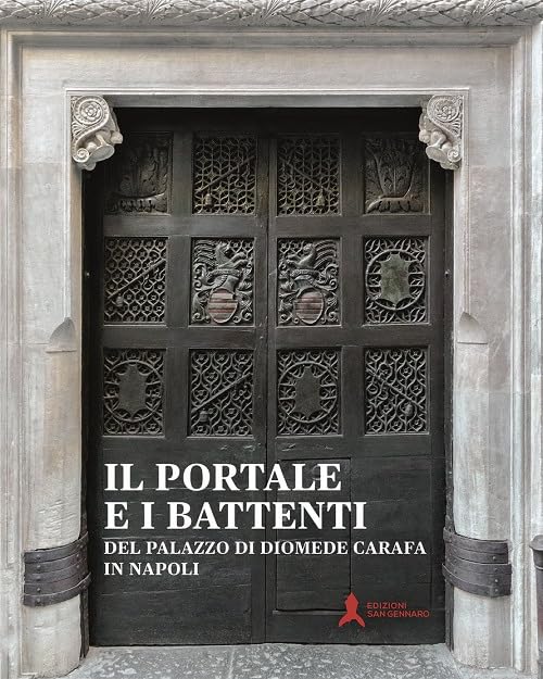Il portale e i battenti del palazzo di Diomede Carafa in Napoli. Restauro e conoscenza book