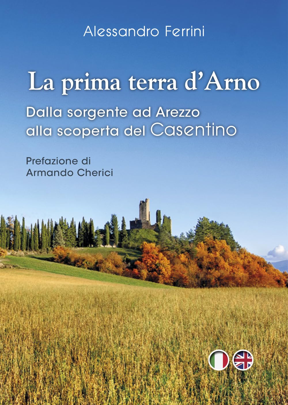 La prima terra d'Arno. Dalla sorgente ad Arezzo, alla scoperta del Casentino book