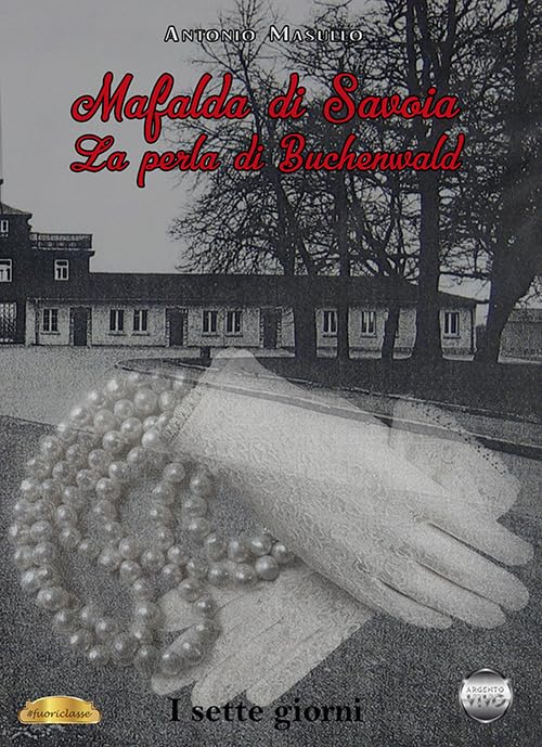 Mafalda di Savoia. La perla di Buchenwald. I sette giorni (Fuoriclasse) Biographies & Memoirs