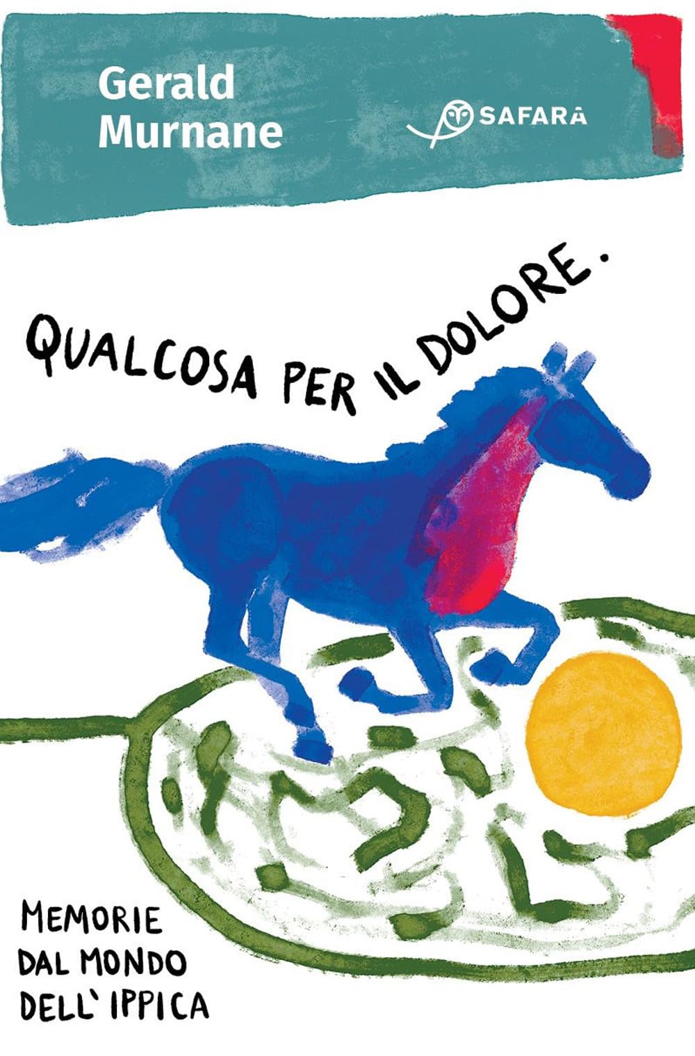 Qualcosa per il dolore. Memorie dal mondo dell'ippica book