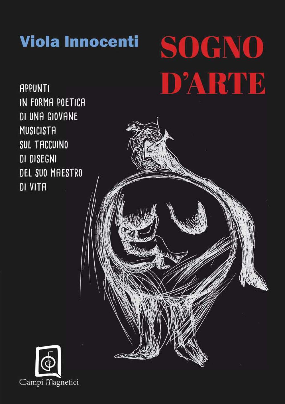Sogno d'arte. Appunti in forma poetica di una giovane musicista con disegni dai taccuini del suo maestro di vita (Lo sguardo giovane) Poetry