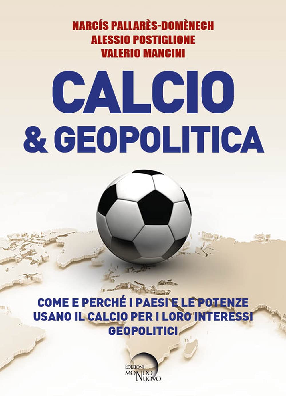 Calcio & geopolitica. Come e perché i paesi e le potenze usano il calcio per i loro interessi geopolitici Politics & History