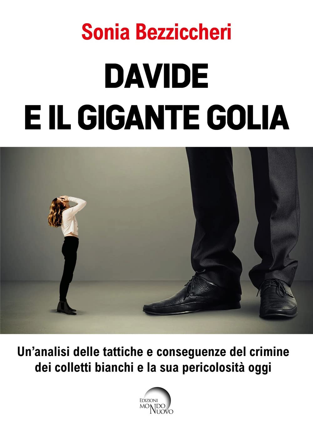 Davide e il gigante Golia. Un'analisi delle tattiche e conseguenze del crimine dei colletti bianchi e la sua pericolosità oggi (Nuova Babele) Social Sciences