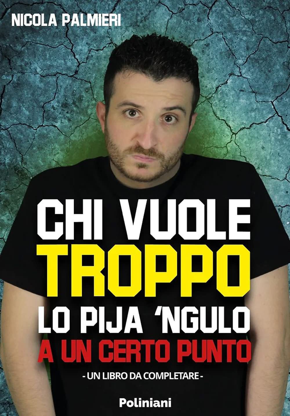 Chi vuole troppo lo pija 'ngulo a un certo punto book