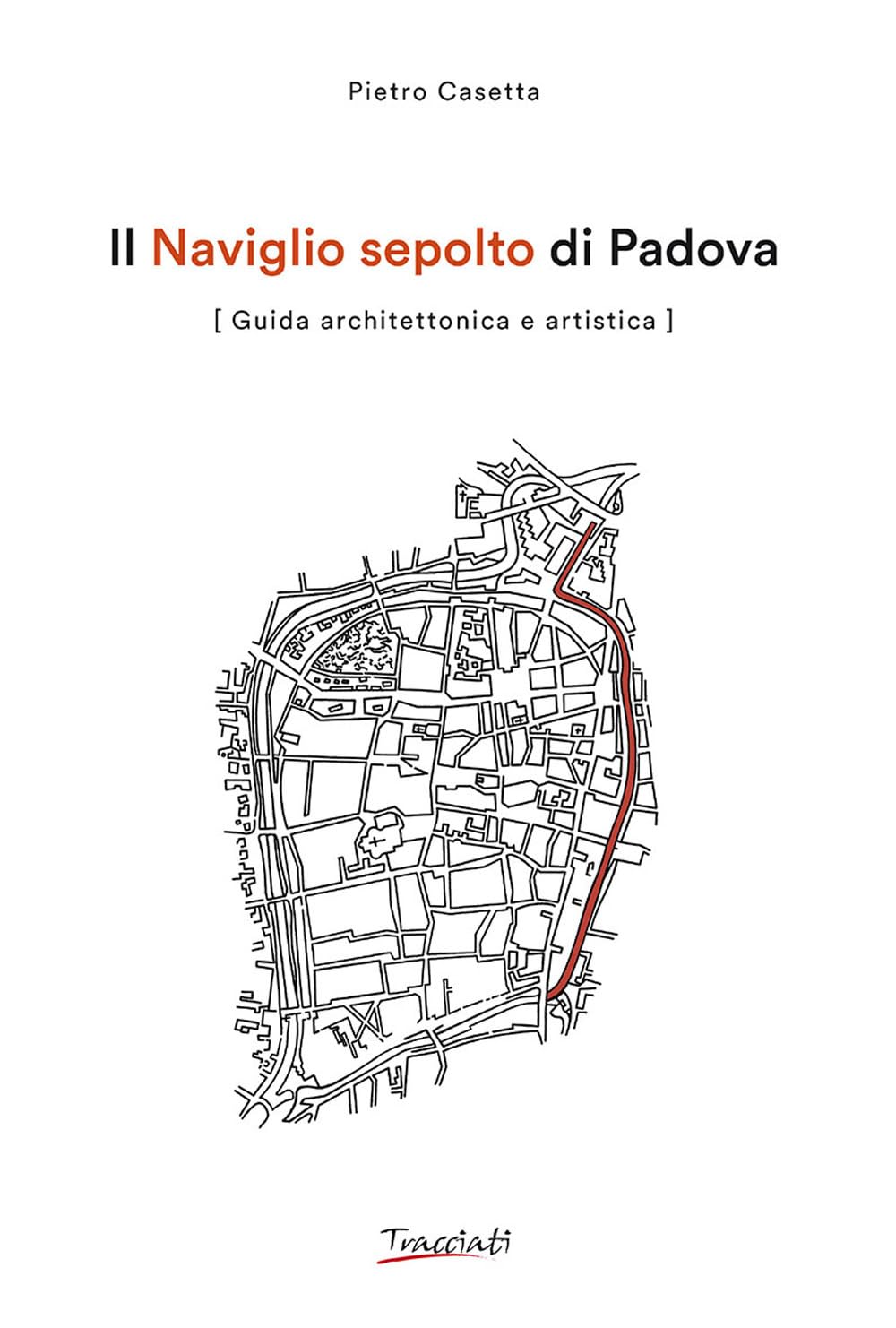 Il Naviglio sepolto di Padova. Guida architettonica e artistica. Ediz. illustrata book