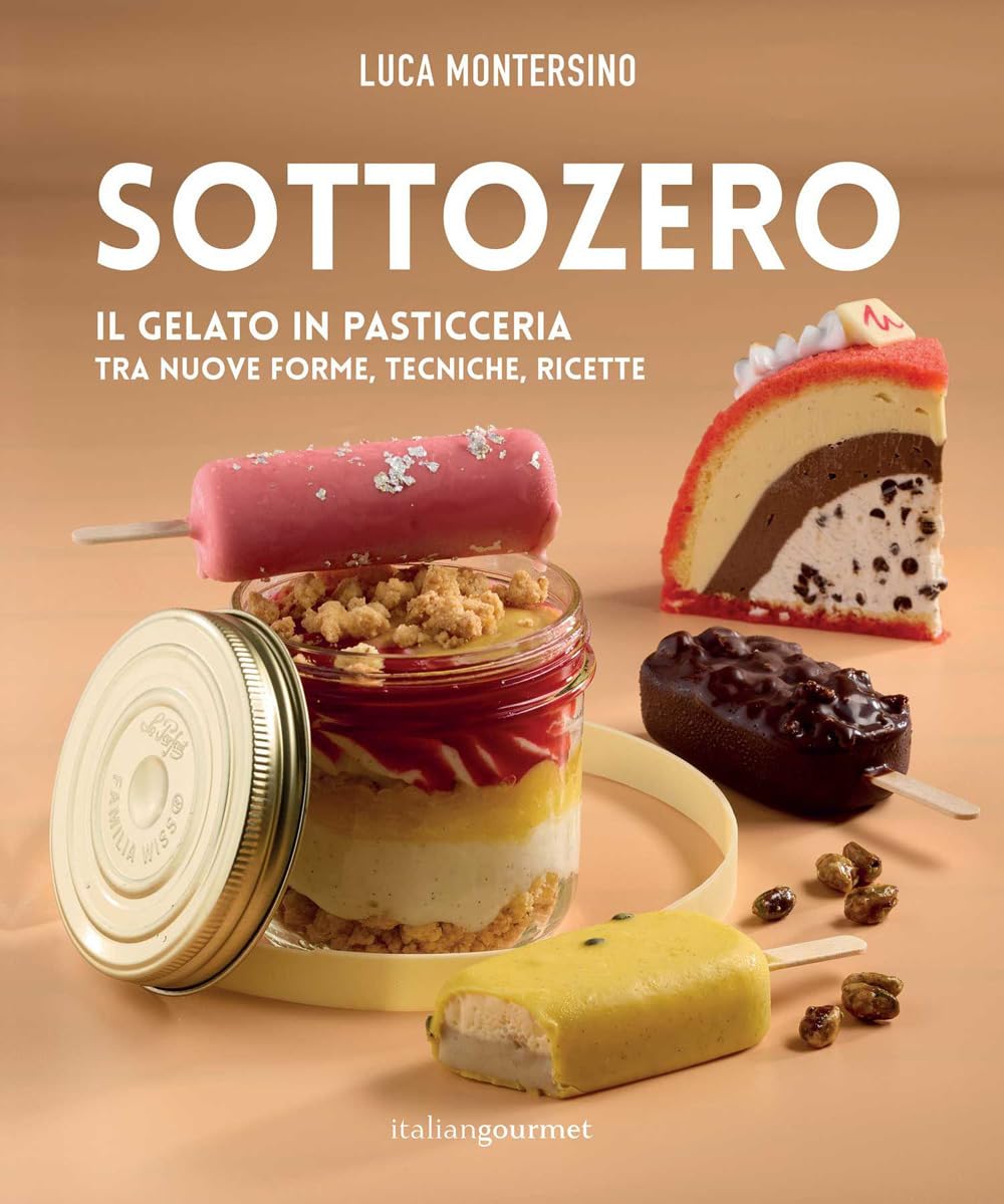 Sottozero. Il gelato in pasticceria tra nuove forme, tecniche, ricette (Extra) Leisure, Home & Garden