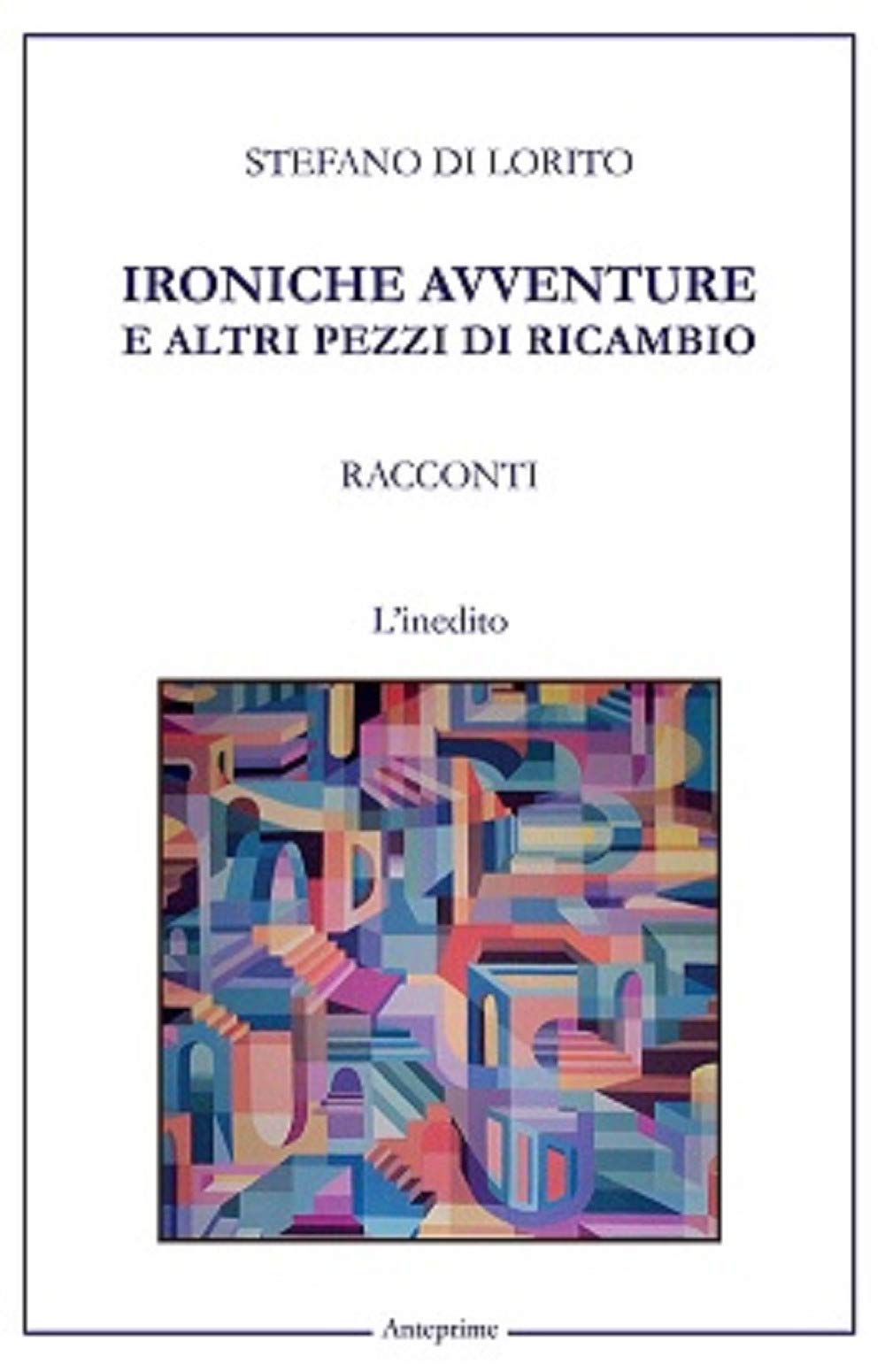 Ironiche avventure e altri pezzi di ricambio (Anteprime) Essays & Short Stories