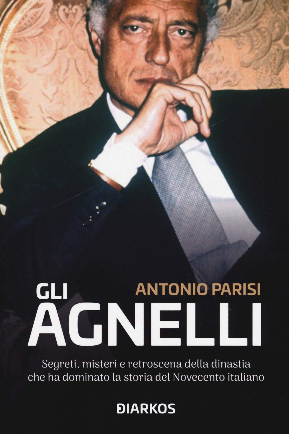Gli Agnelli. Segreti, misteri e retroscena della dinastia che ha dominato la storia del Novecento italiano Science Books