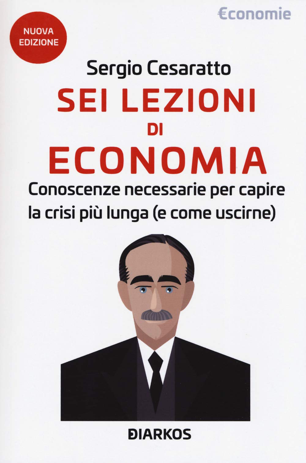 Sei lezioni di economia. Conoscenze necessarie per capire la crisi più lunga (e come uscirne). Nuova ediz. book
