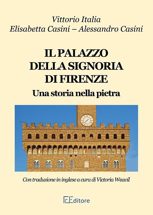 Il palazzo della Signoria di Firenze. Ediz. italiana e inglese Architecture