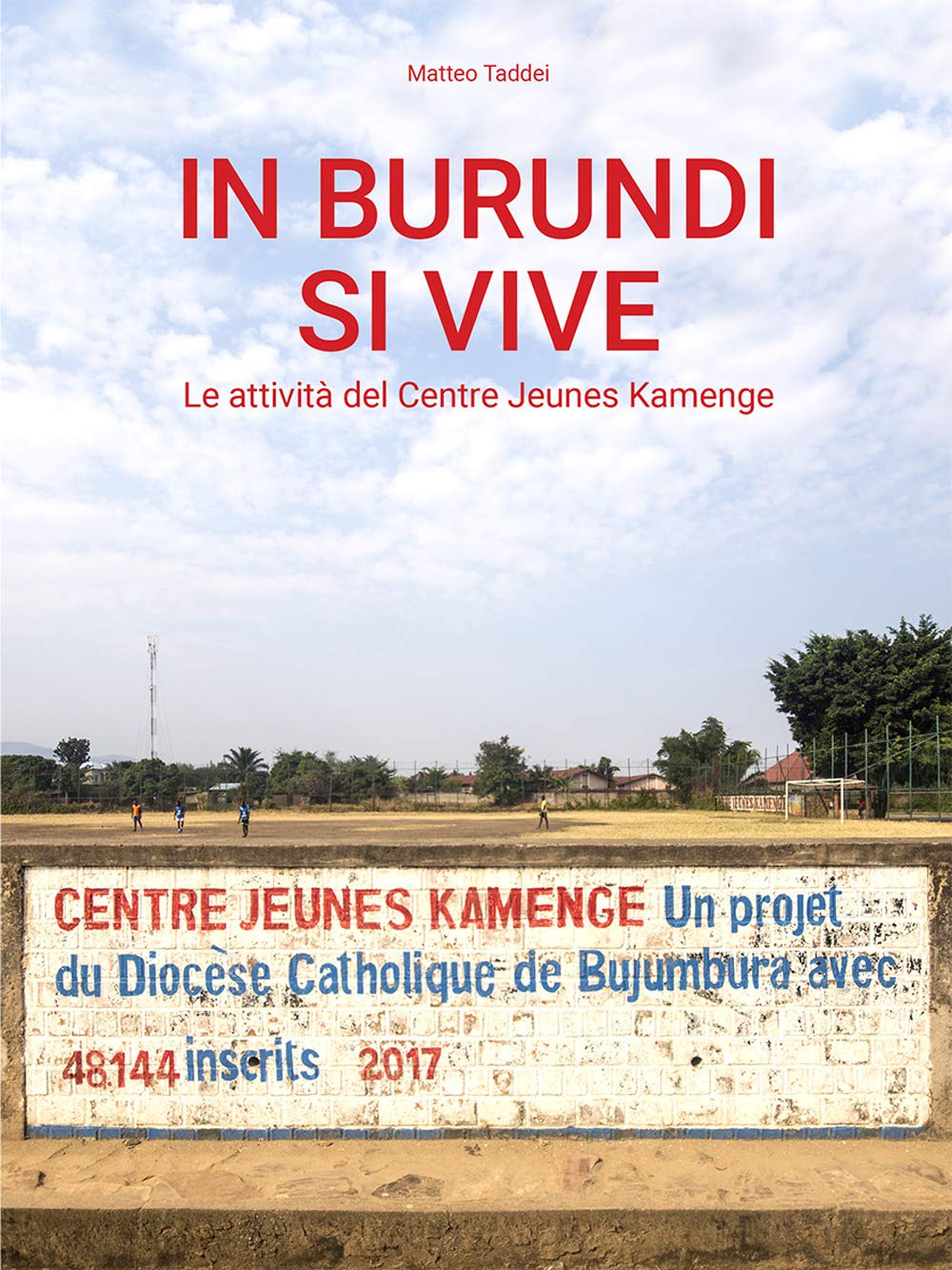 In Burundi si vive. Le attività del Centre Jeunes Kamenge. Nuova ediz. Social Sciences
