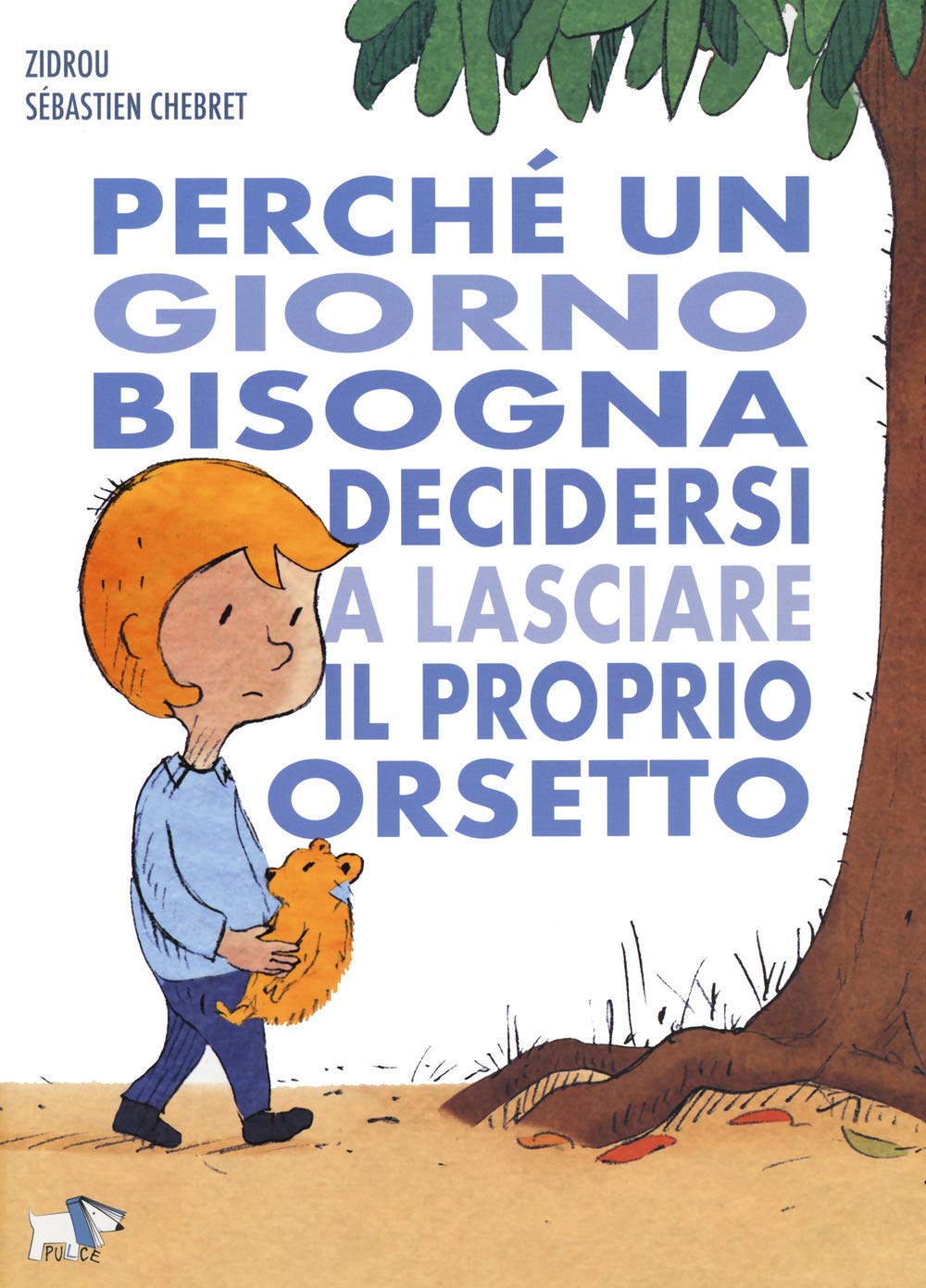 Perché un giorno bisogna decidersi a lasciare il proprio orsetto. Ediz. a colori book