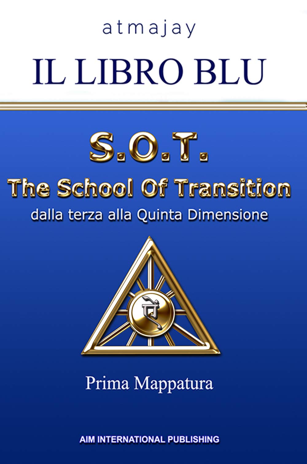 Il Libro blu. S.O.T. The School Of Transition. Dalla terza alla Quinta Dimensione (Prima Mappatura). Nuova ediz. Religion & Esotericism