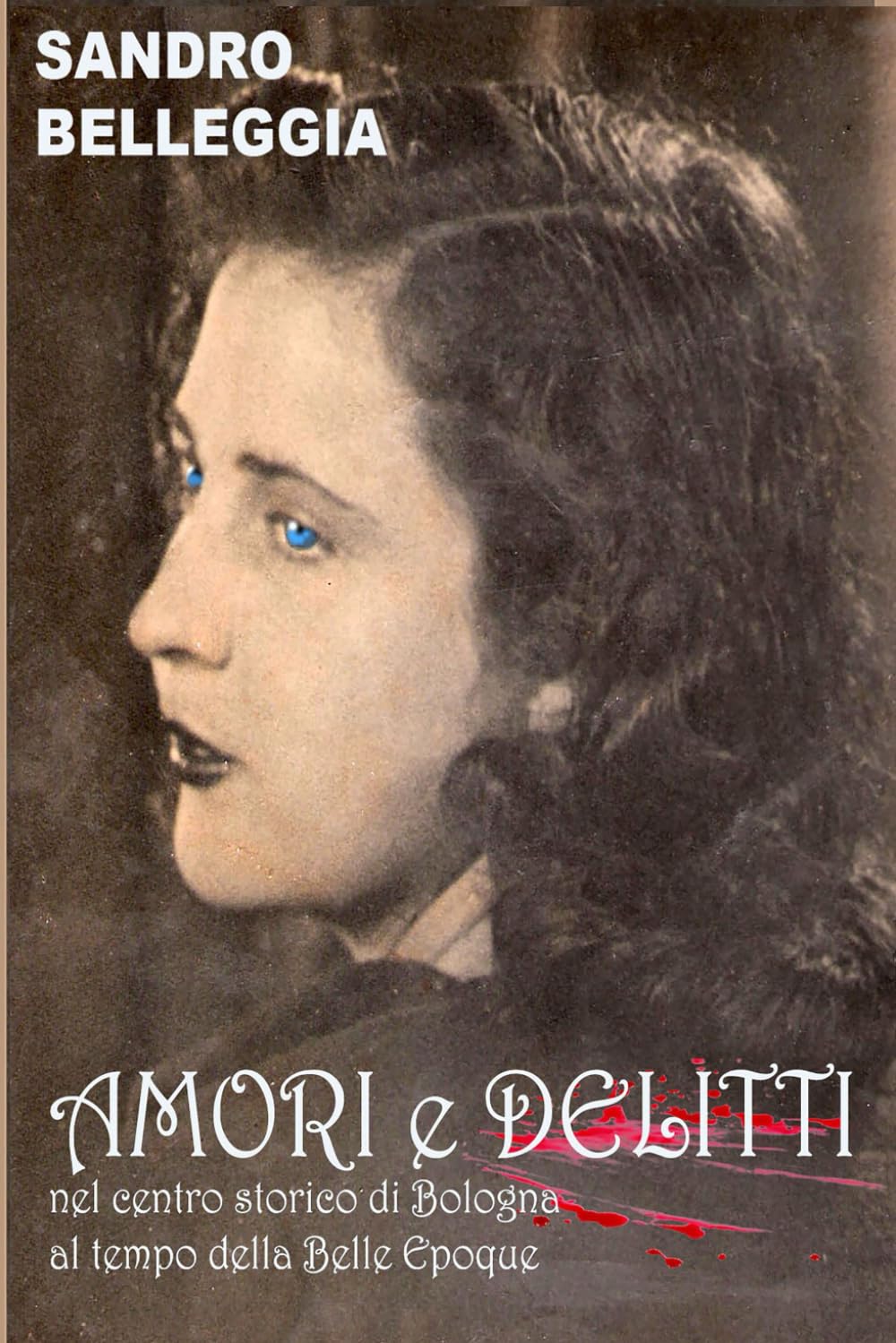 AMORI e DELITTI: nel centro storico di Bologna al tempo della Belle Epoquè Historical Fiction