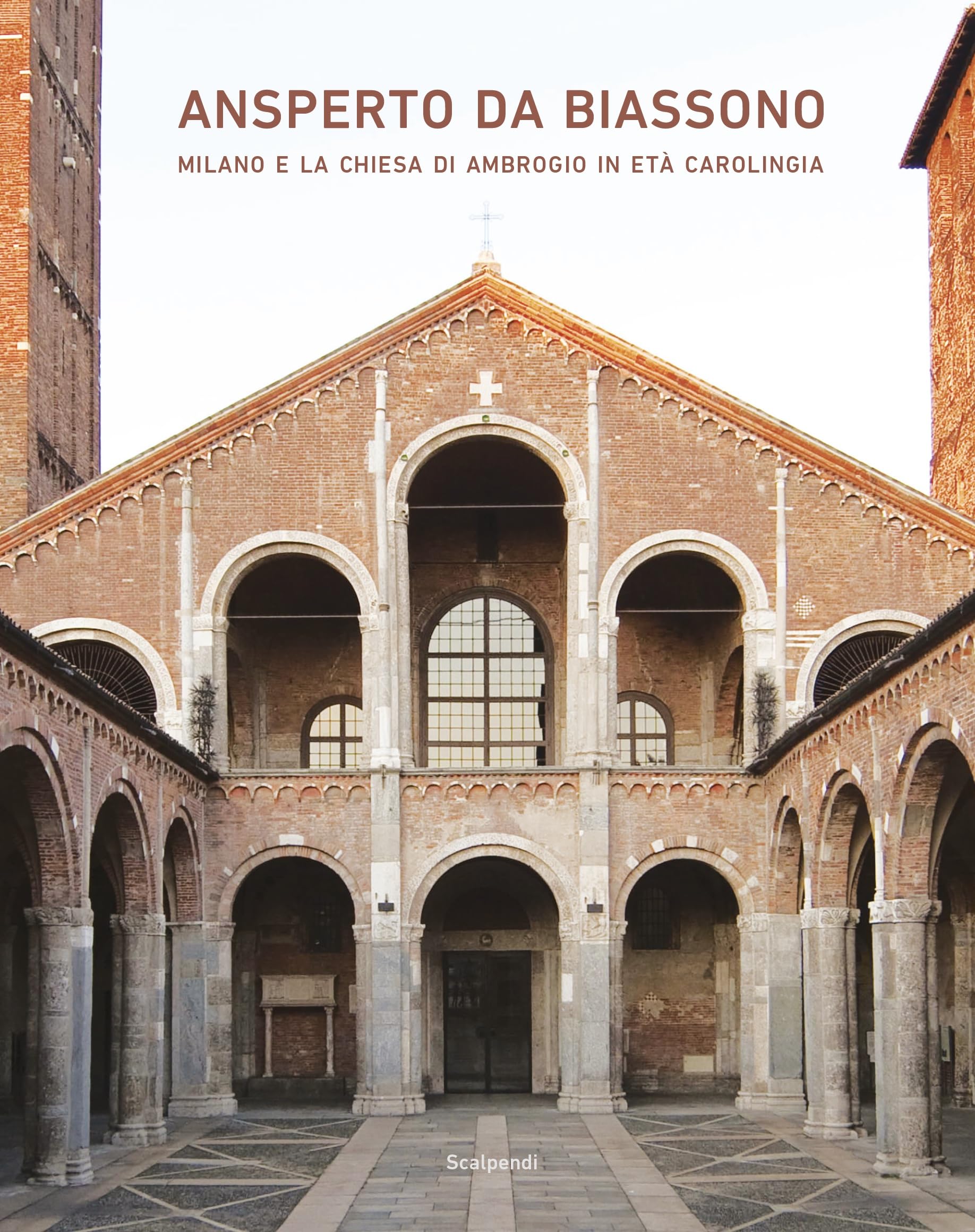 Ansperto da Biassono. Milano e la chiesa di Ambrogio in età carolingia Politics & History