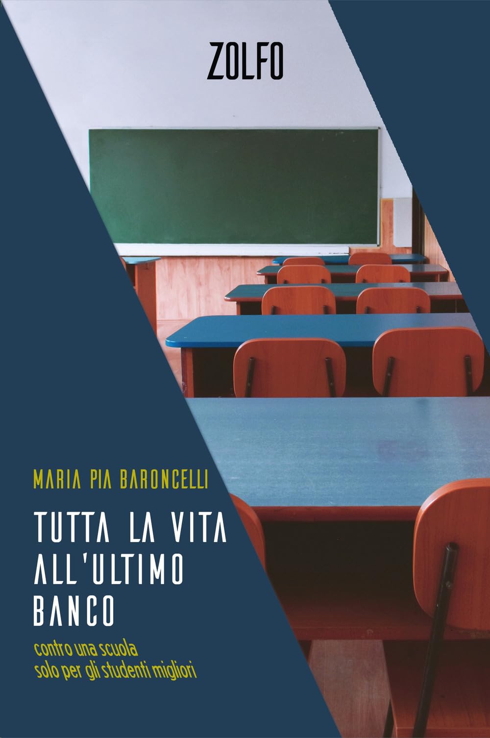 Tutta la vita all'ultimo banco. Contro una scuola solo per gli studenti migliori book