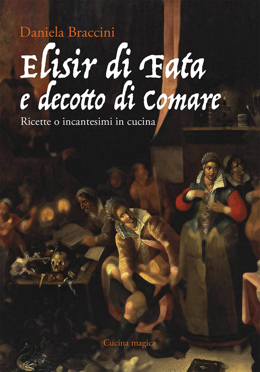 Elisir di fata e decotto di comare. Ricette o incantesimi in cucina book