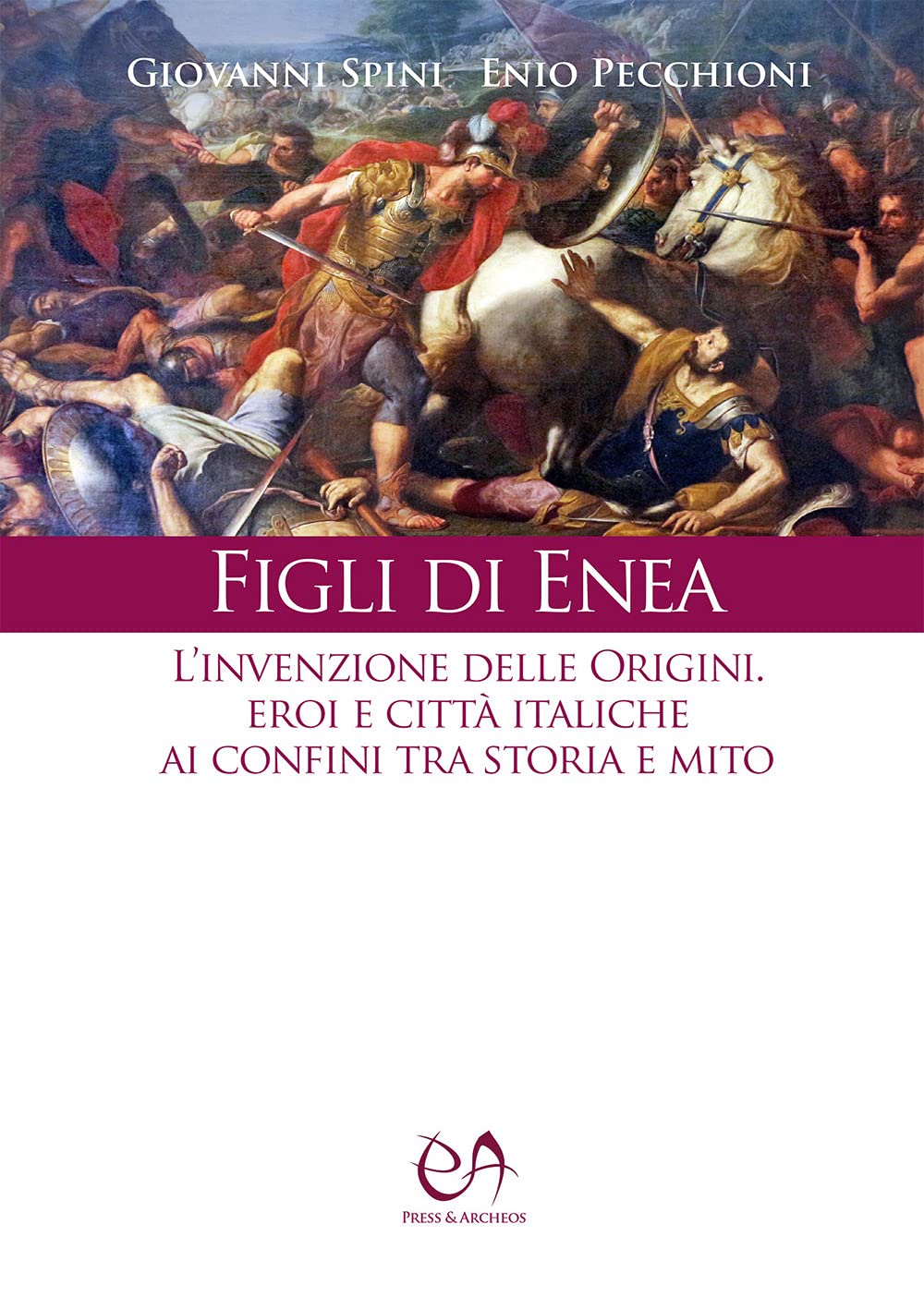 Figli di Enea. L'invenzione delle origini. Eroi e città italiche ai confini tra storia e mito. Nuova ediz. book