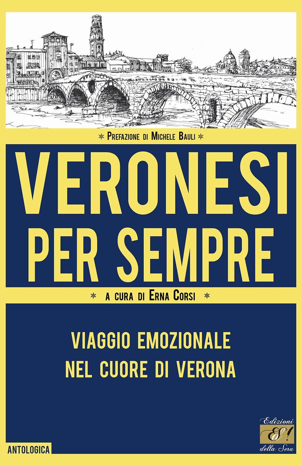 Veronesi per sempre. Viaggio emozionale nel cuore di Verona (Antologica) Books