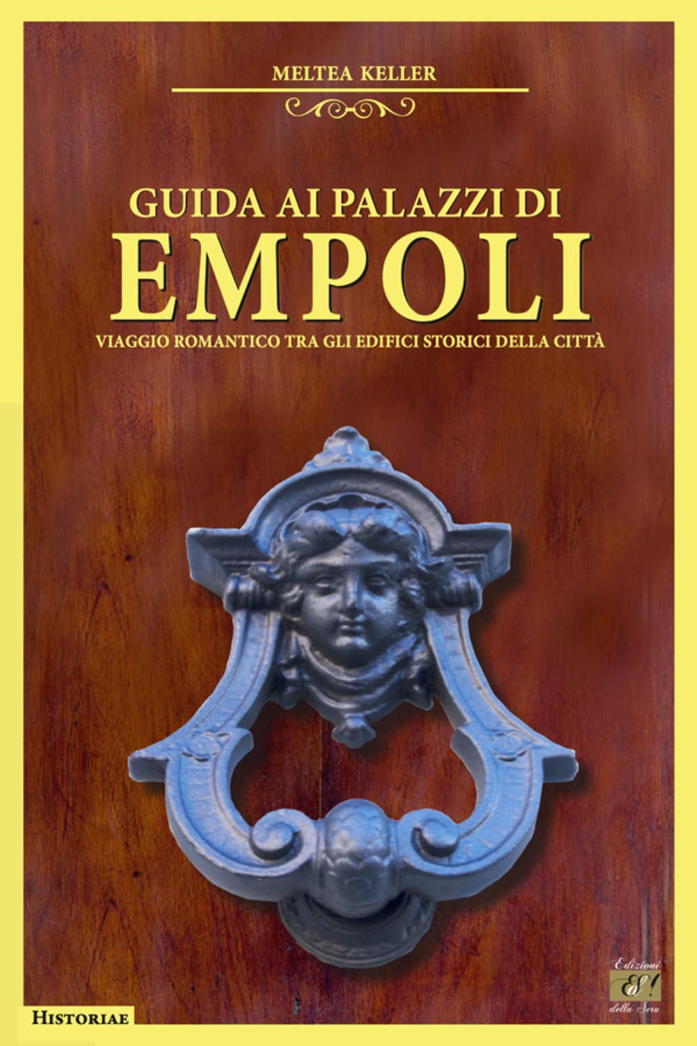Guida ai palazzi di Empoli. Viaggio romantico tra gli edifici storici della città (Historiae) Architecture