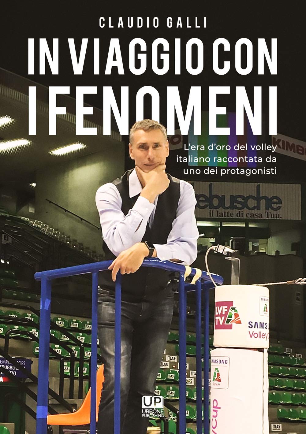 In viaggio con i fenomeni. L'era d'oro del volley italiano raccontata da uno dei protagonisti Leisure & Fun