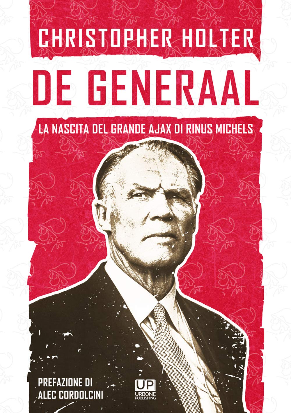 De Generaal. La nascita del grande Ajax di Rinus Michels book