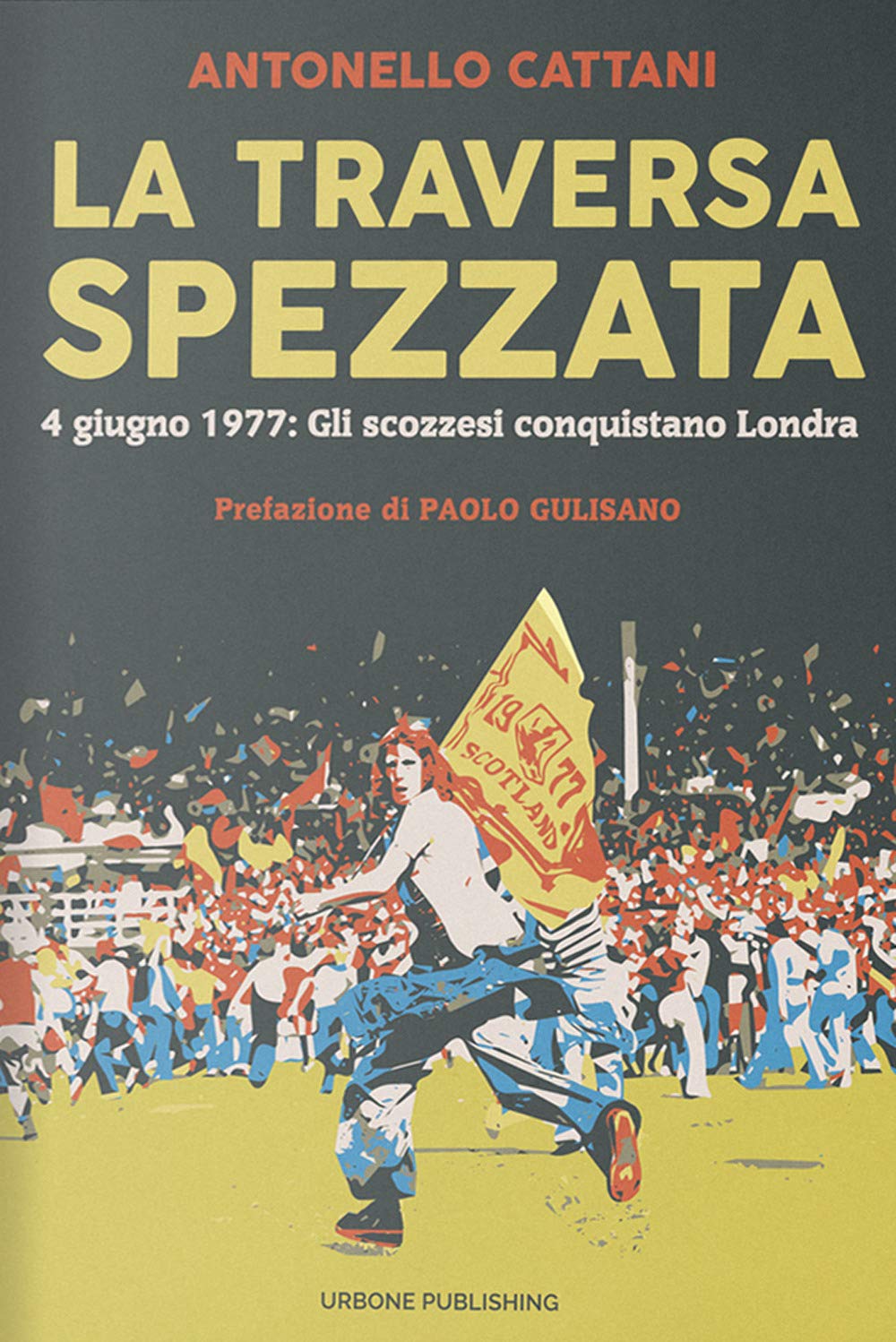 La traversa spezzata. 4 giugno 1977: gli scozzesi conquistano Londra Contemporary literature