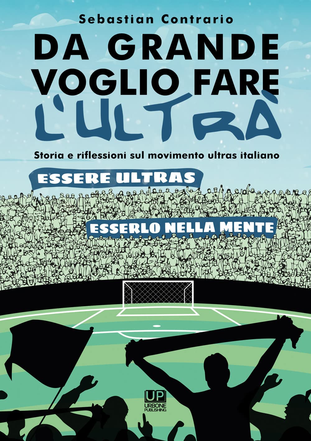 Da grande voglio fare l’ultrà. Storia e riflessioni sul movimento ultras italiano book
