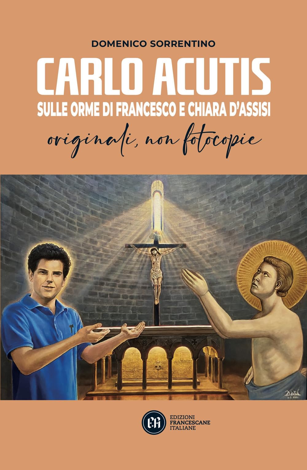Carlo Acutis. Sulle orme di Francesco e Chiara d'Assisi. Originali, non fotocopie (Santuario della Spogliazione) Politics & History
