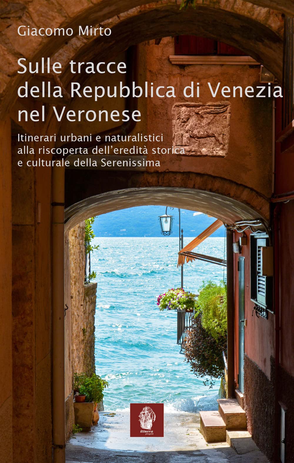Sulle tracce della Repubblica di Venezia nel veronese. Itinerari urbani e naturalistici alla riscoperta dell'eredità storica e culturale della Serenissima book