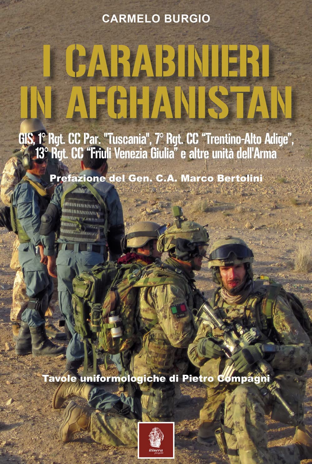 I carabinieri in Afghanistan. GIS, 1° Rgt. CC Par. «Tuscania», 7° Rgt. CC «Trentino-Alto Adige», 13° Rgt. CC « Friuli Venezia Giulia» e altre unità dell'Arma book