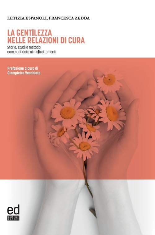 La gentilezza nelle relazioni di cura. Storie, studi e metodo come antidoto ai maltrattamenti book