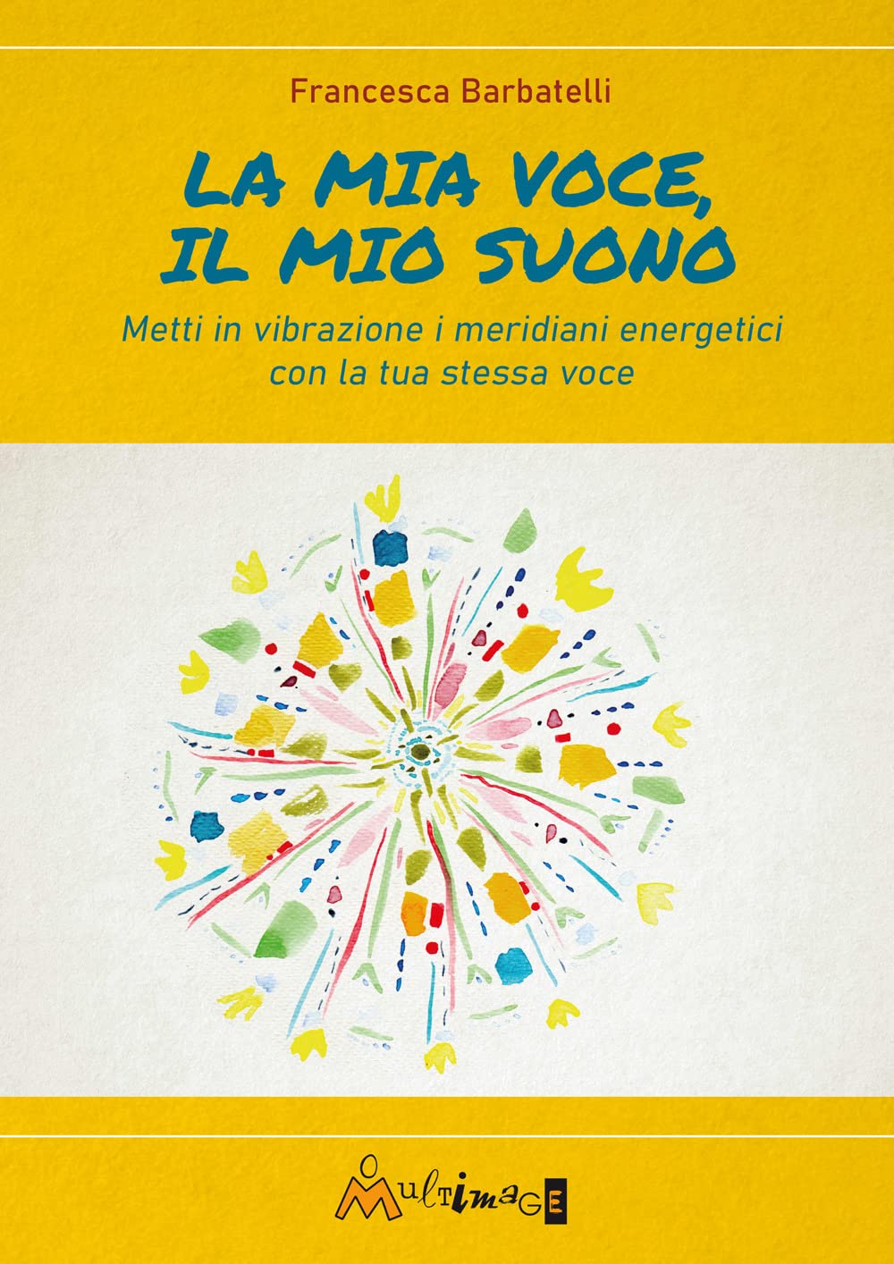 La mia voce il mio suono. Metti in vibrazione i meridiani energetici con la tua stessa voce book