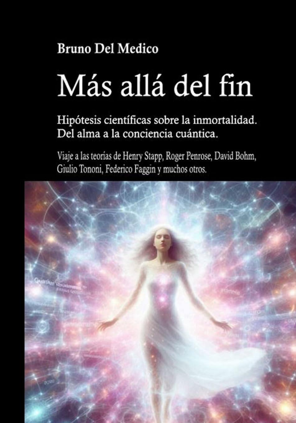 Más allá del fin. Hipótesis científicas sobre la inmortalidad. Del alma a la conciencia cuántica Natural Sciences