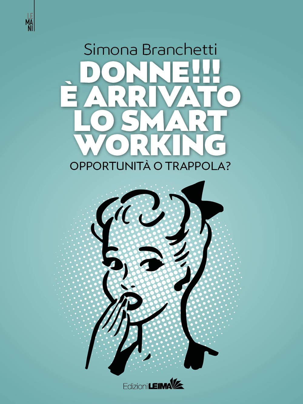 Donne!!! È arrivato lo smart working. Opportunità o trappola? book