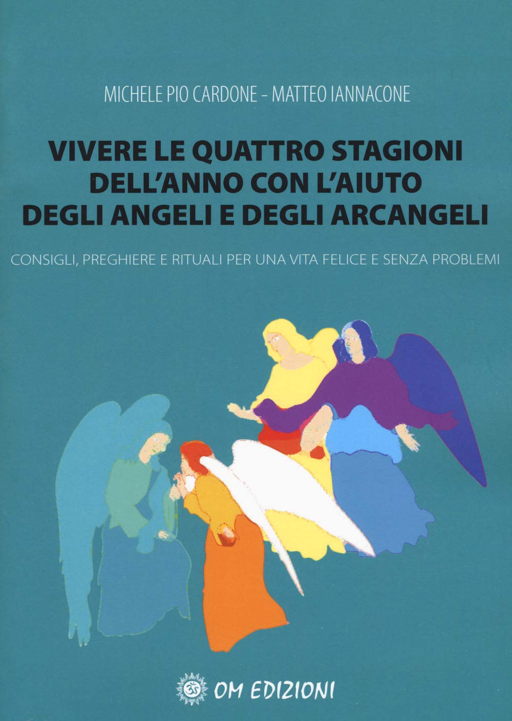 Vivere le quattro stagioni dell'anno con l'aiuto degli angeli e degli arcangeli. Consigli, preghiere e rituali per una vita felice e senza problemi book