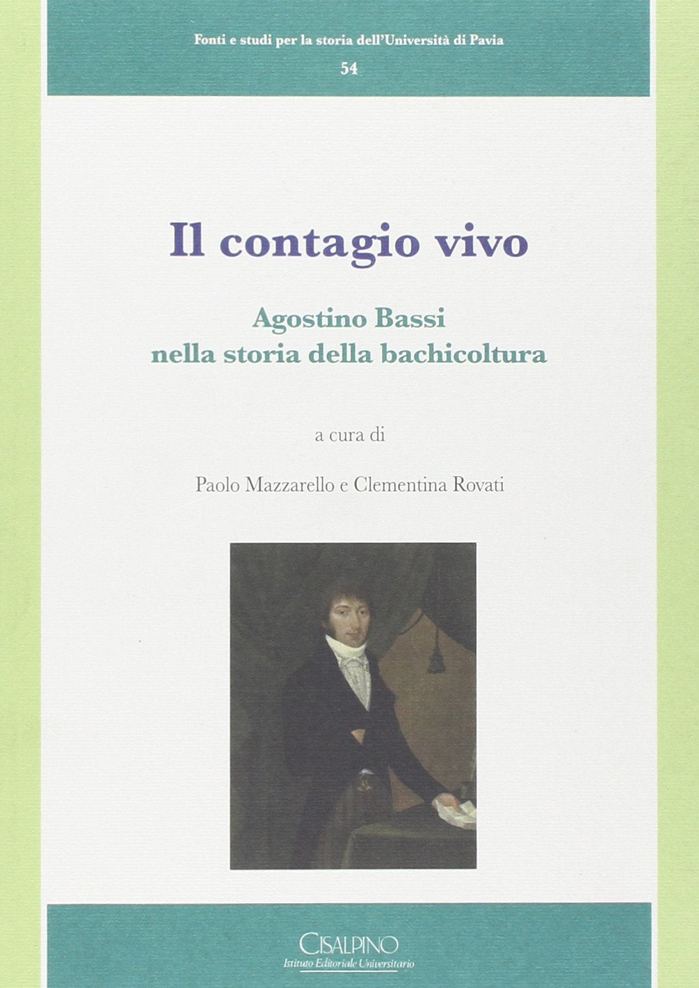Il contagio vivo. Agostino Bassi nella storia della bachicoltura (Fonti e studi storia dell'Univ. di Pavia, Band 54) Science Books