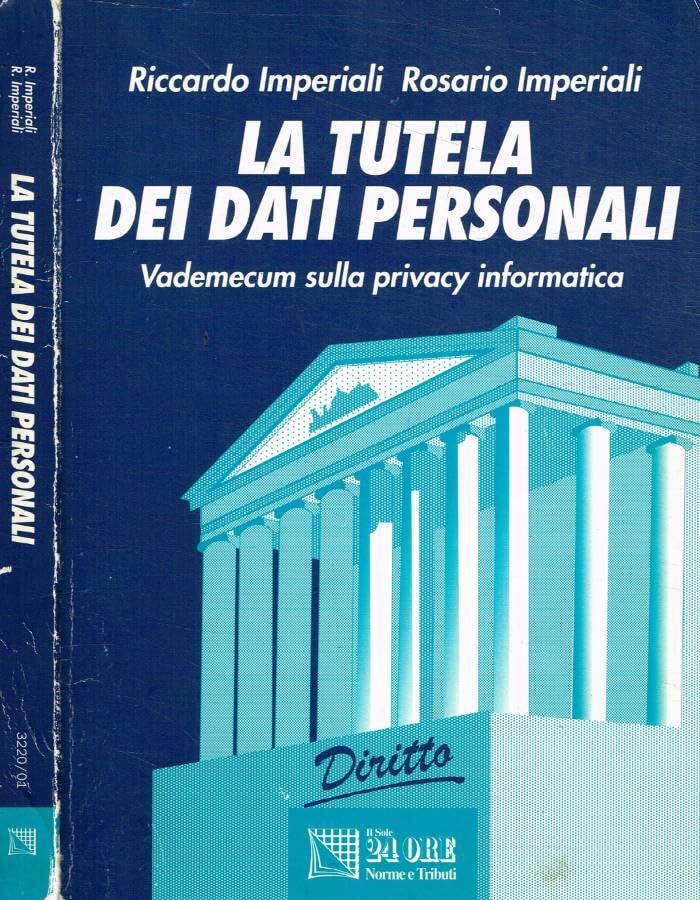 La tutela dei dati personali. Vademecum sulla privacy informatica (Legale) Law