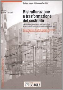 Ristrutturazione e trasformazione del costruito. Tecnologie per la rifunzionalizzazione e la riorganizzazione architettonica degli spazi (Tecnologia e Progetto) Architecture
