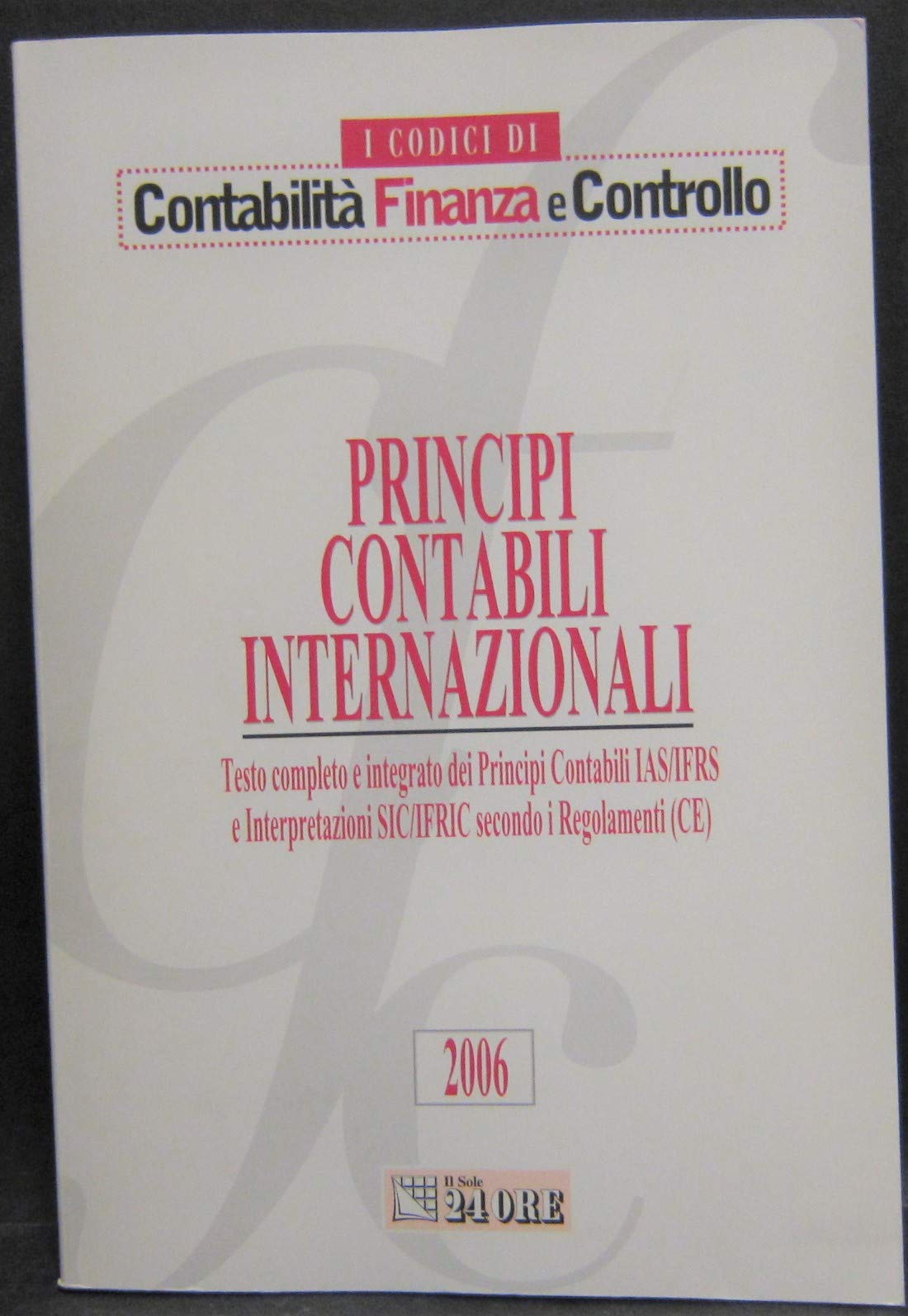 Principi contabili internazionali. Testo completo e integrato dei principi contabili IAS/IFRS e interpretazioni SIC/IFRIC secondo i regolamenti (CE) Books