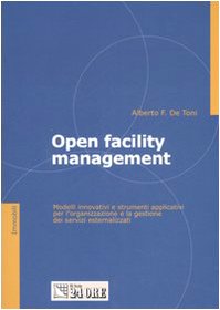 Open facility management. Modelli innovativi e strumenti applicativi per l'organizzazione e la gestione dei servizi esternalizzati book