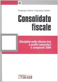 Consolidato fiscale. Disciplina nella riforma Ires e profili comunitari e comparati 2006 book