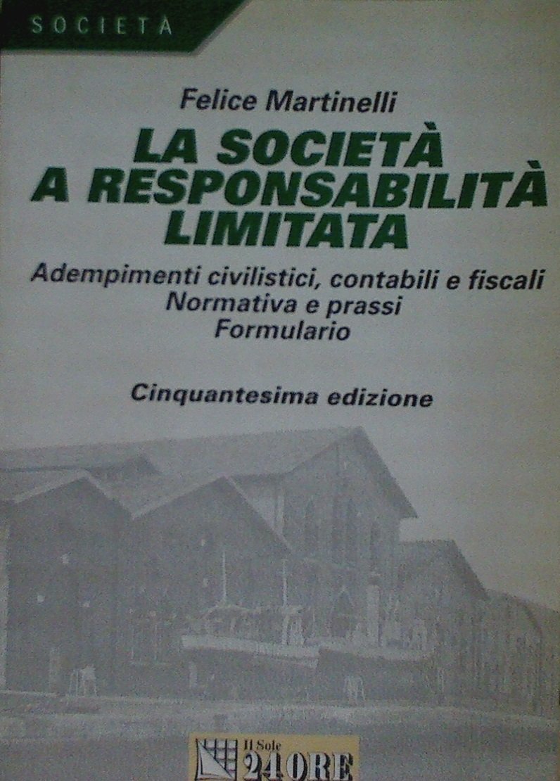 La società a responsabilità limitata. Adempimenti civilistici, contabili e fiscali. Normativa e prassi. Formulario Law