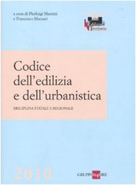 Codice dell'edilizia e dell'urbanistica. Disciplina statale e regionale (I Codici di Edilizia e Territorio) Law