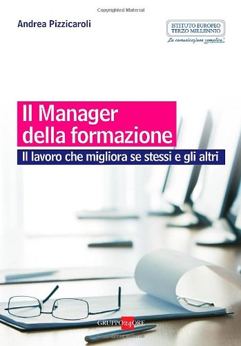 Il manager della formazione. Il lavoro che migliora se stessi e gli altri Business, Finance & Career