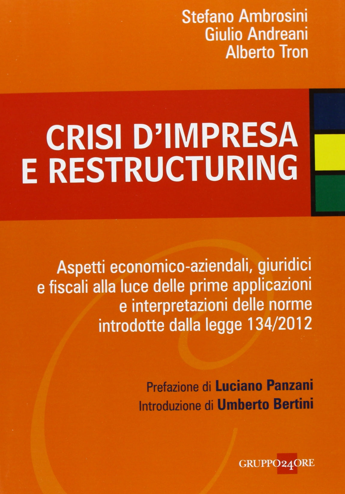 Crisi d'impresa e restructuring. Aspetti economico-aziendali, giuridici e fiscali alla luce delle prime applicazioni e interpretazioni delle norme introdotte... Law