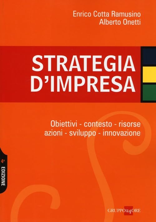 Strategia d'impresa. Obiettivi, contesto, risorse, azioni, sviluppo, innovazione Business, Finance & Career