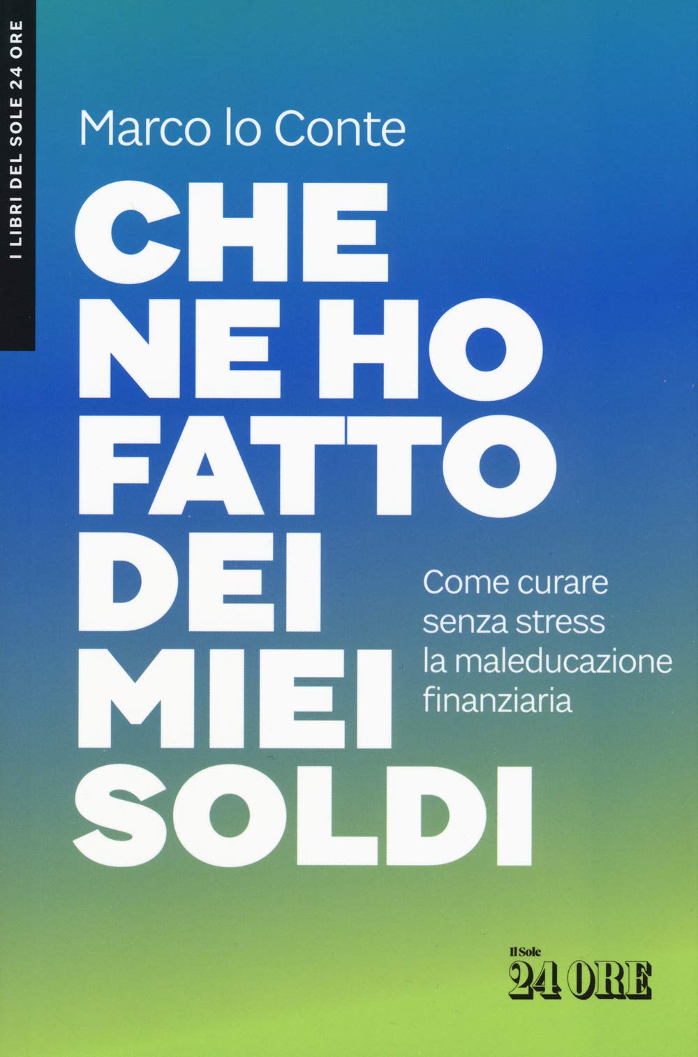 Che ne ho fatto dei miei soldi. Come curare senza stress la maleducazione finanziaria Business, Finance & Career