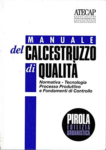 Manuale del calcestruzzo di qualità. Normativa, tecnologia, processo produttivo e fondamenti di controllo book